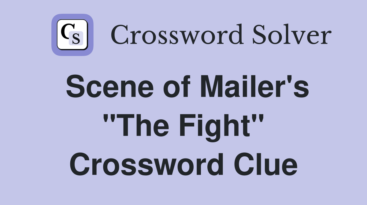Scene of Mailer's "The Fight" Crossword Clue