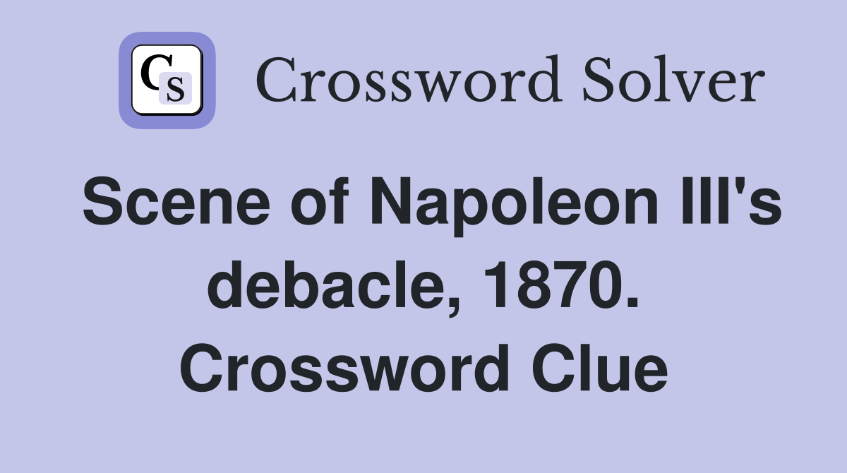 Scene of Napoleon III's debacle, 1870. Crossword Clue