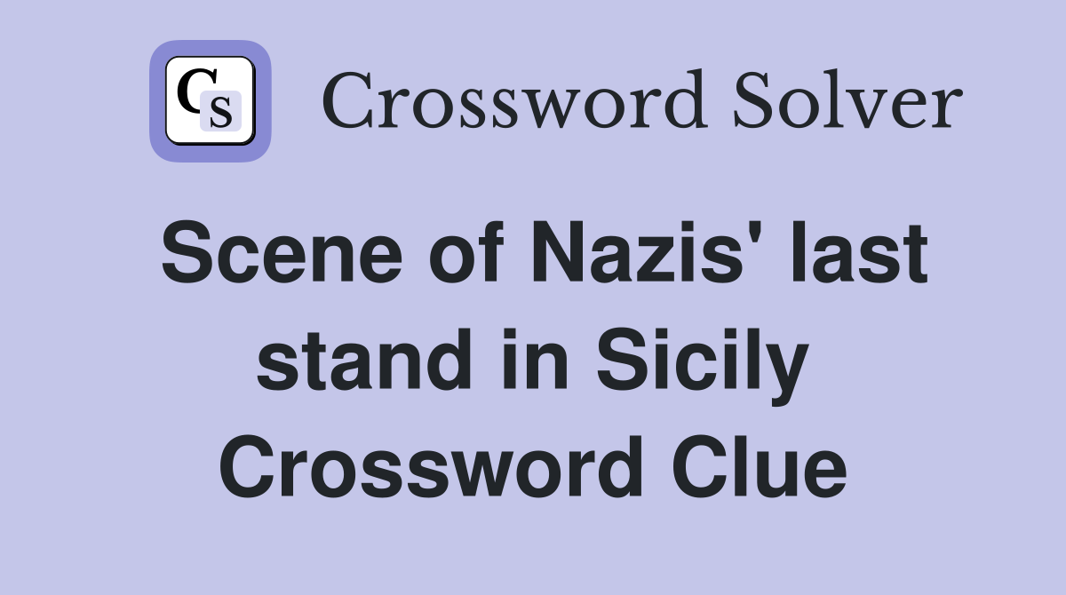 Scene of Nazis' last stand in Sicily Crossword Clue