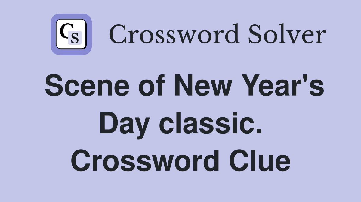 Scene of New Year's Day classic. Crossword Clue