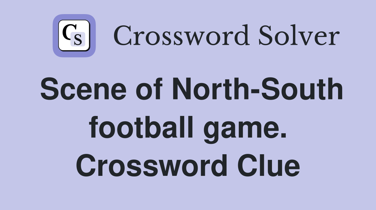Scene of North-South football game. Crossword Clue