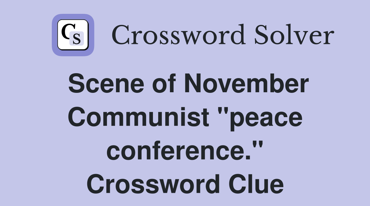 Scene of November Communist "peace conference." Crossword Clue