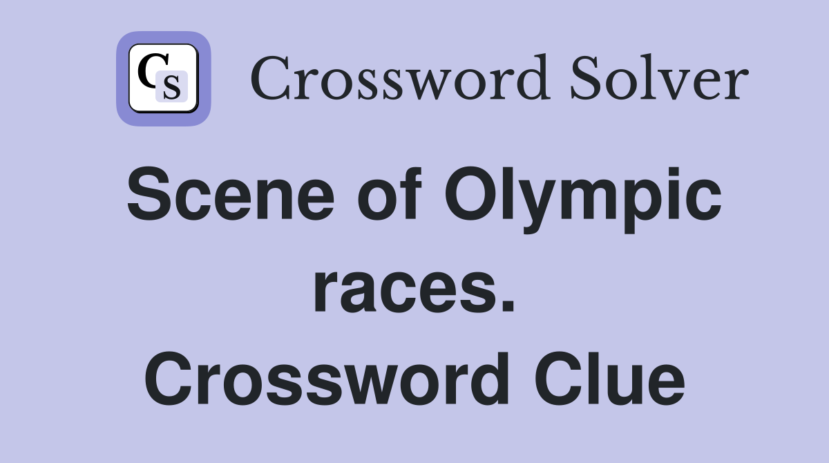 Scene of Olympic races. Crossword Clue