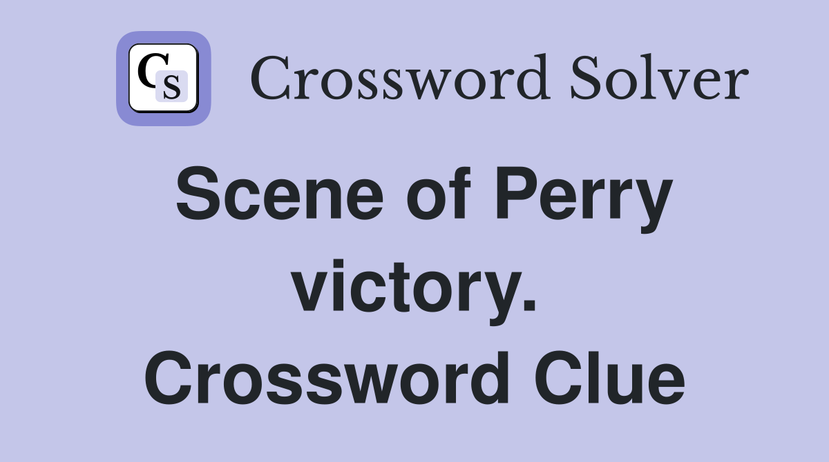 Scene of Perry victory. Crossword Clue