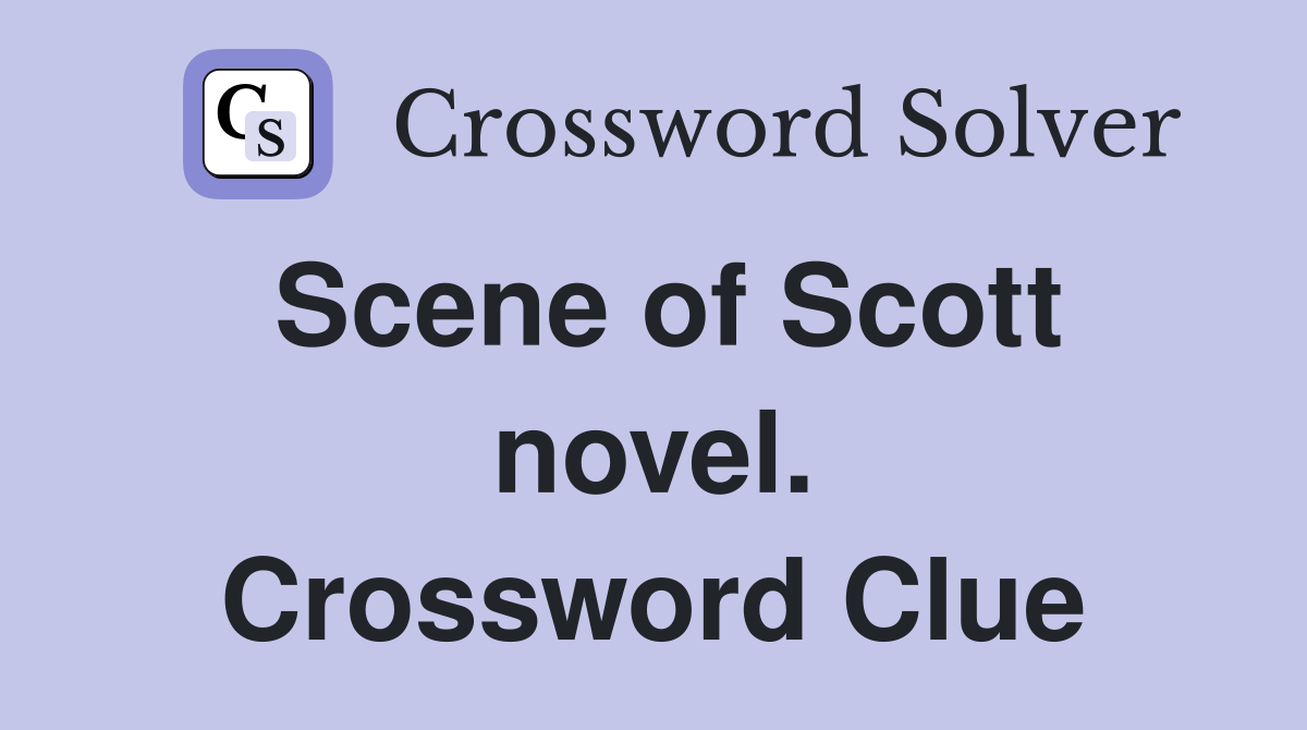 Scene of Scott novel. Crossword Clue