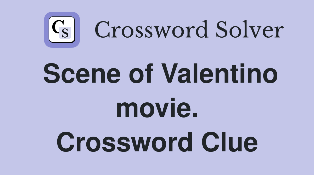 Scene of Valentino movie. Crossword Clue