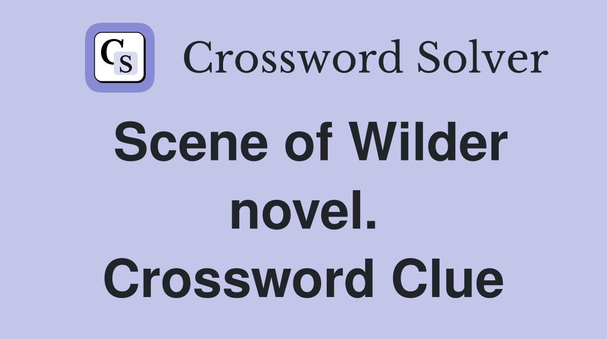 Scene of Wilder novel. Crossword Clue