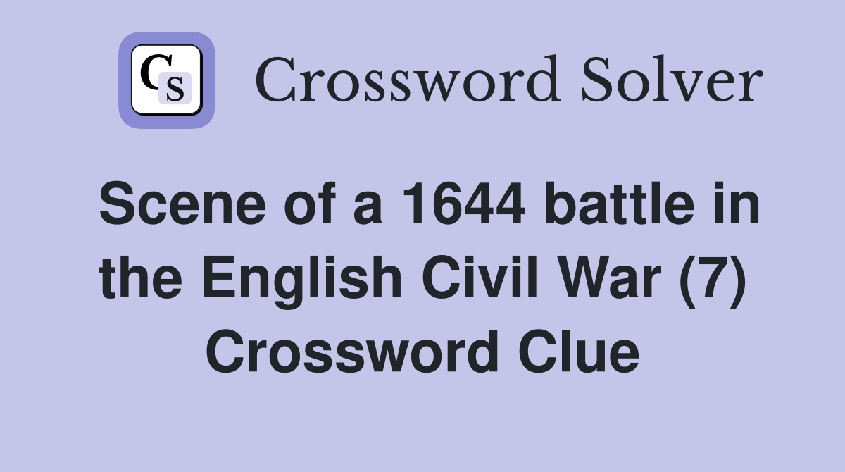 Scene of a 1644 battle in the English Civil War (7) Crossword Clue