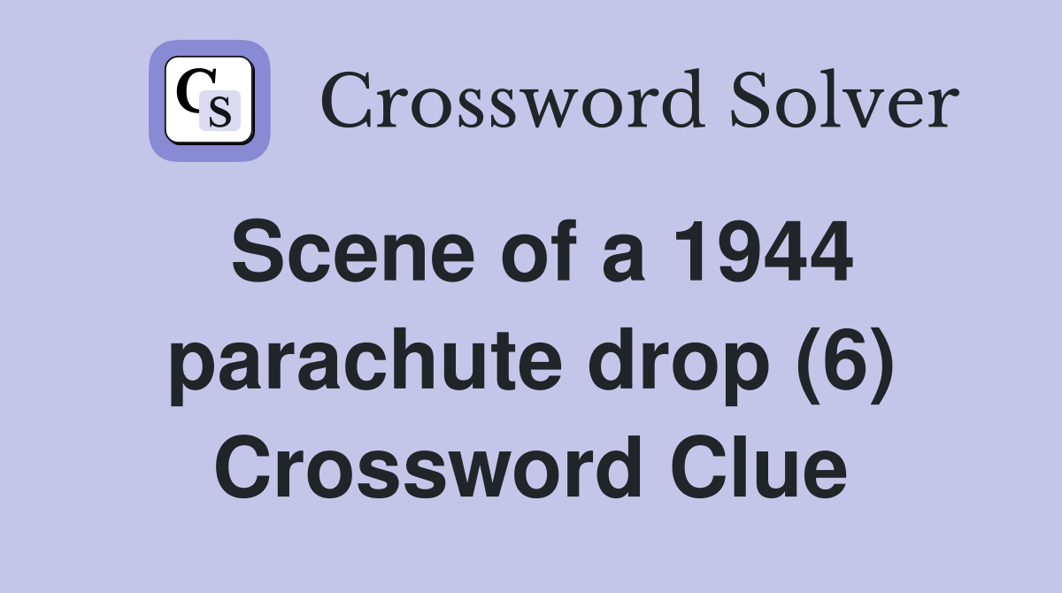 Scene of a 1944 parachute drop (6) Crossword Clue