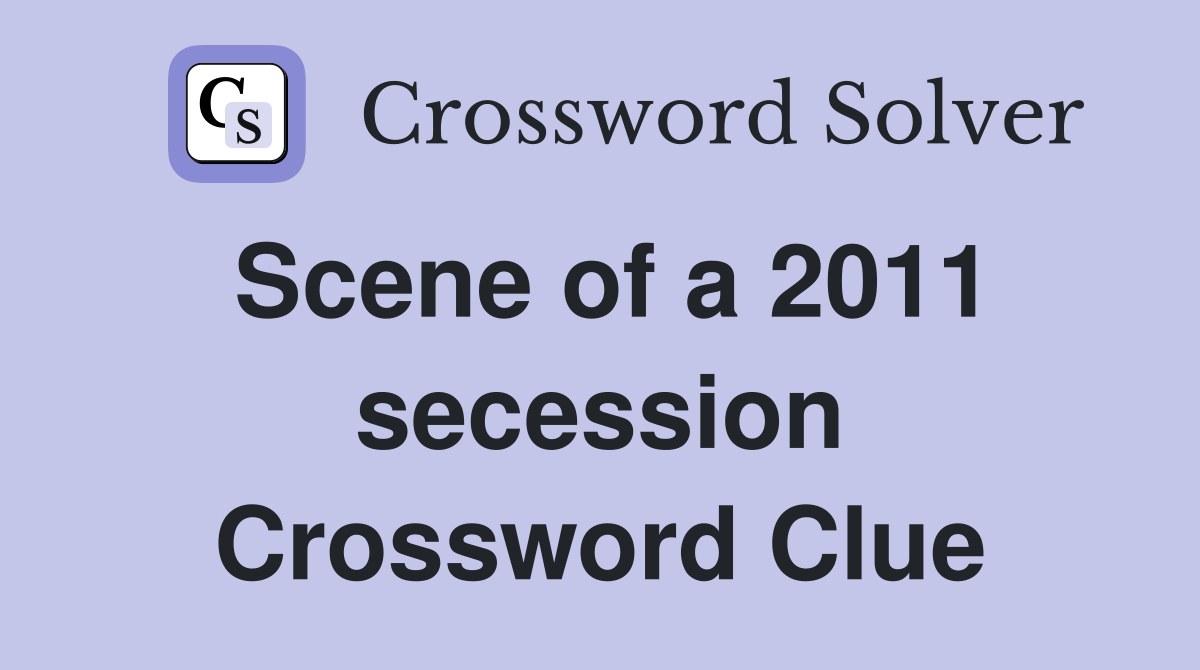 Scene of a 2011 secession Crossword Clue