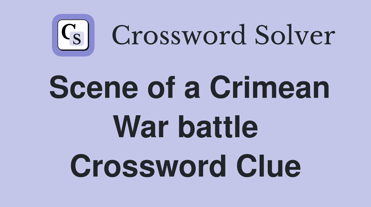 Scene of a Crimean War battle Crossword Clue