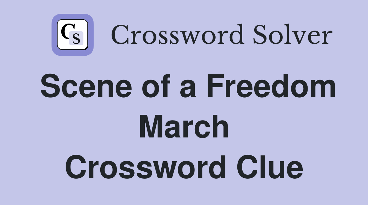 Scene of a Freedom March Crossword Clue