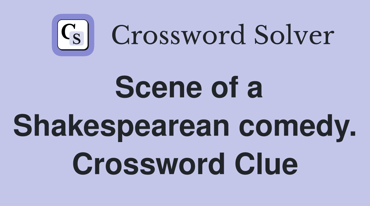 Scene of a Shakespearean comedy. Crossword Clue