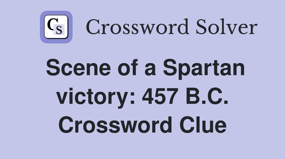 Scene of a Spartan victory: 457 B.C. Crossword Clue