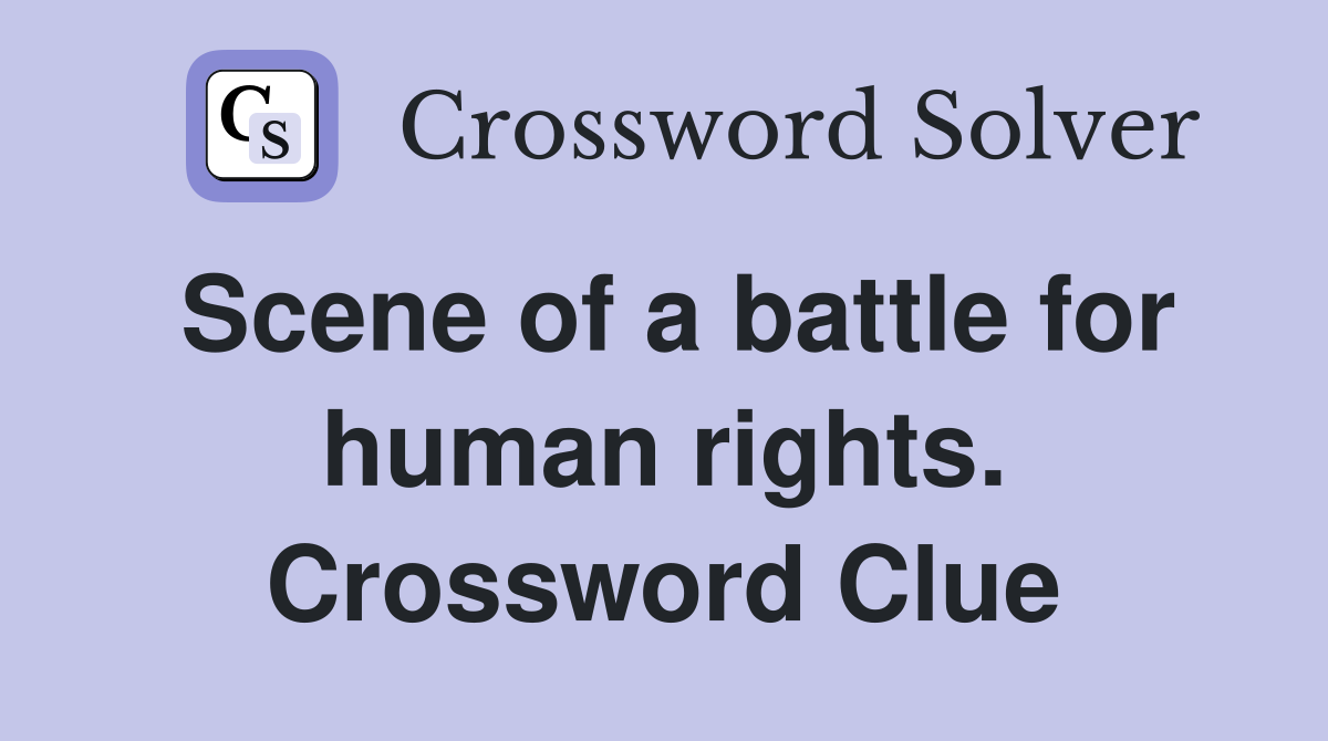 Scene of a battle for human rights. Crossword Clue