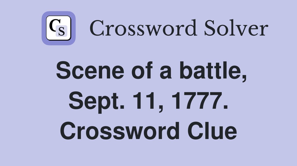 Scene of a battle, Sept. 11, 1777. Crossword Clue