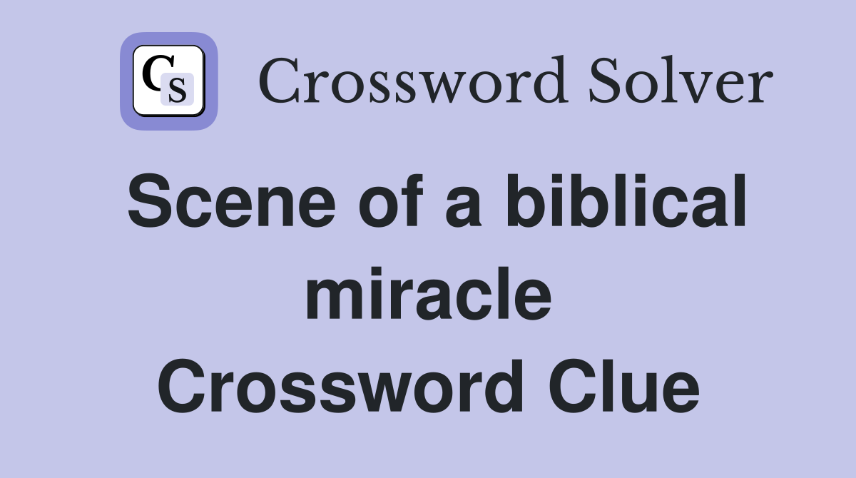 Scene of a biblical miracle Crossword Clue