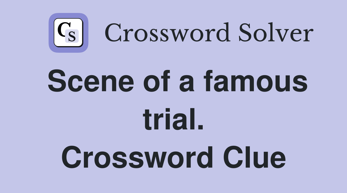 Scene of a famous trial. Crossword Clue