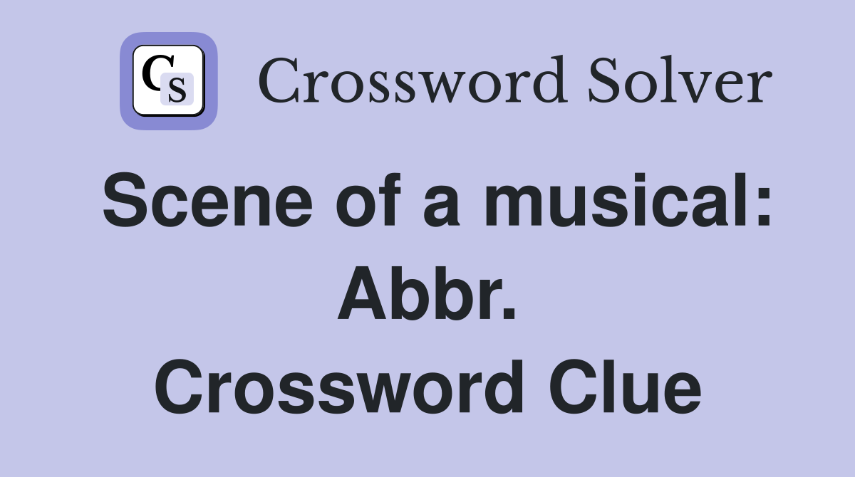 Scene of a musical: Abbr. Crossword Clue