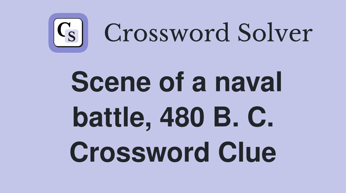 Scene of a naval battle, 480 B. C. Crossword Clue