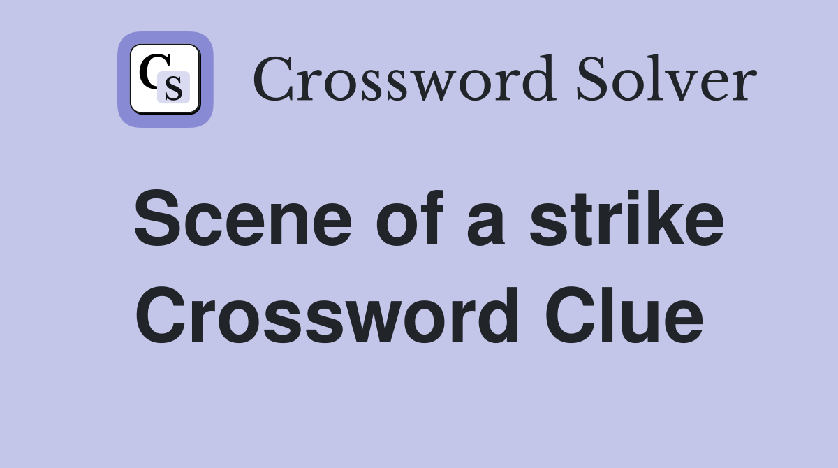 Scene of a strike Crossword Clue