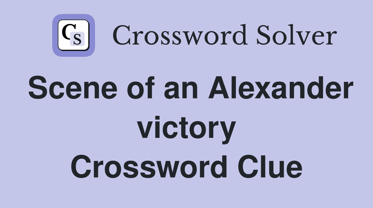Scene of an Alexander victory Crossword Clue