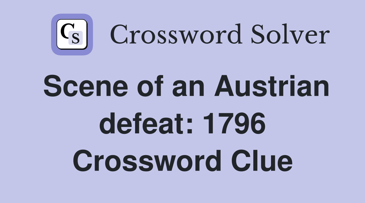 Scene of an Austrian defeat: 1796 Crossword Clue