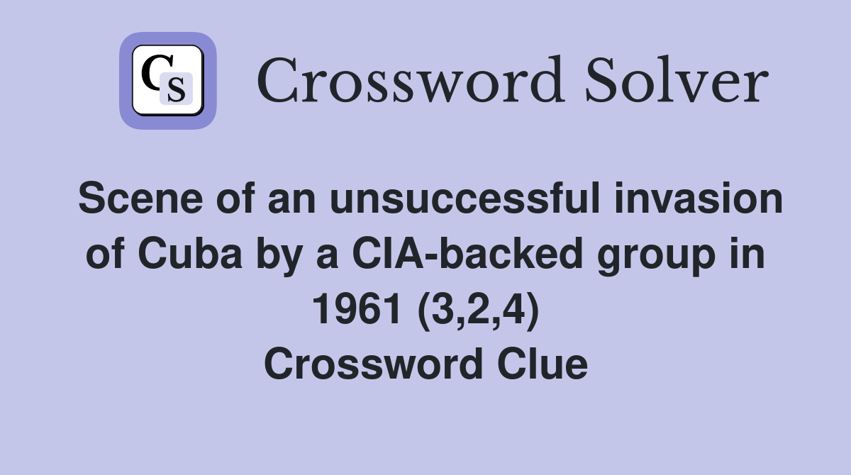 Scene of an unsuccessful invasion of Cuba by a CIA-backed group in 1961 (3,2,4) Crossword Clue