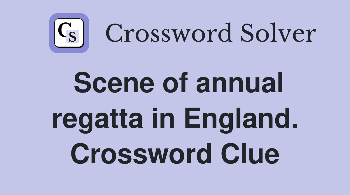Scene of annual regatta in England. Crossword Clue