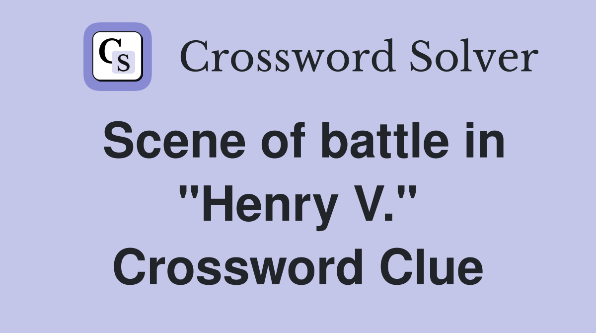 Scene of battle in "Henry V." Crossword Clue