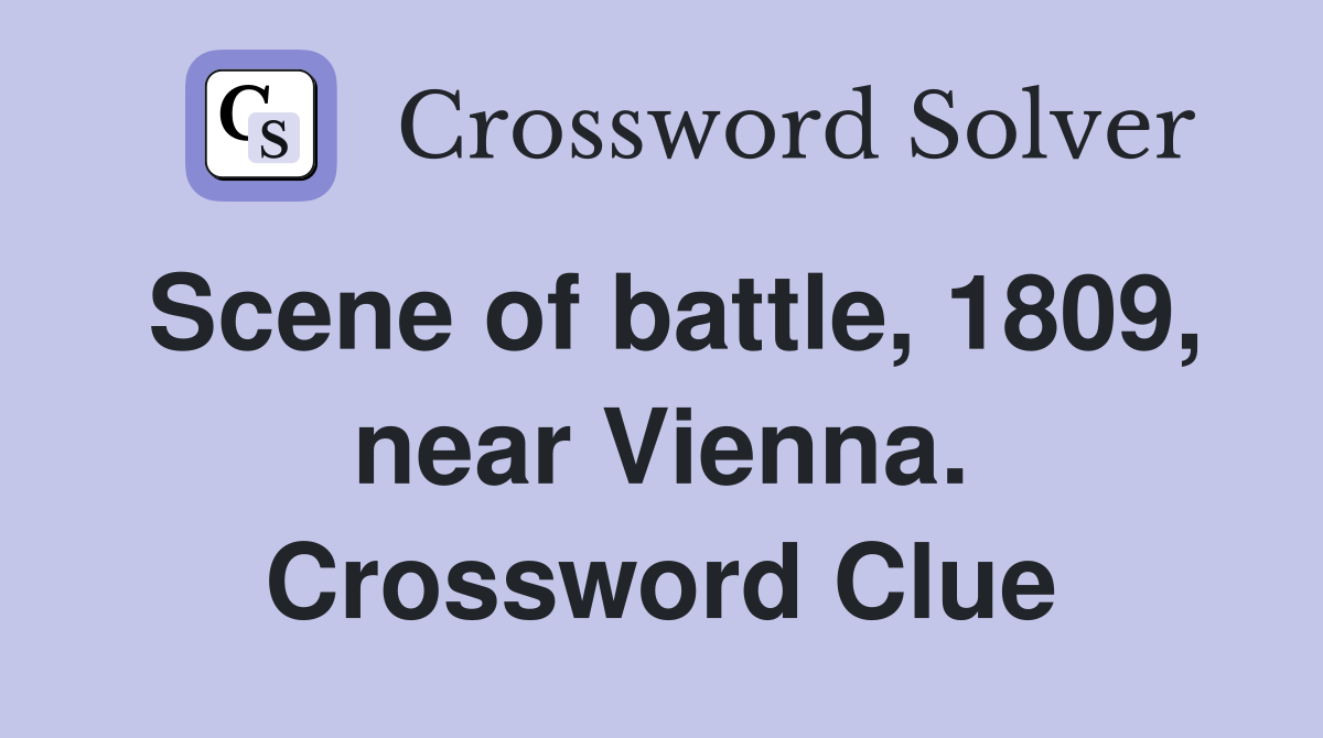 Scene of battle, 1809, near Vienna. Crossword Clue