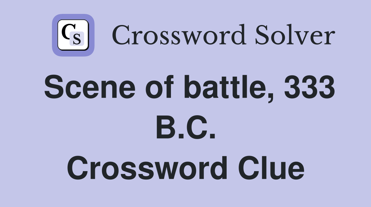 Scene of battle, 333 B.C. Crossword Clue