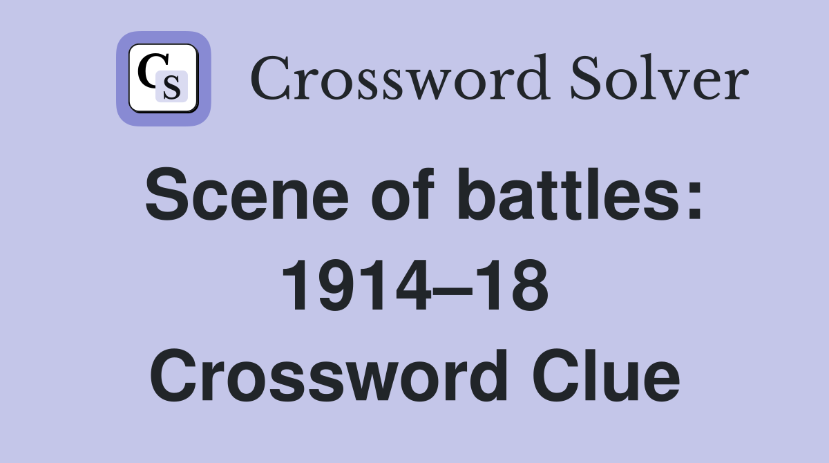 Scene of battles: 1914–18 Crossword Clue