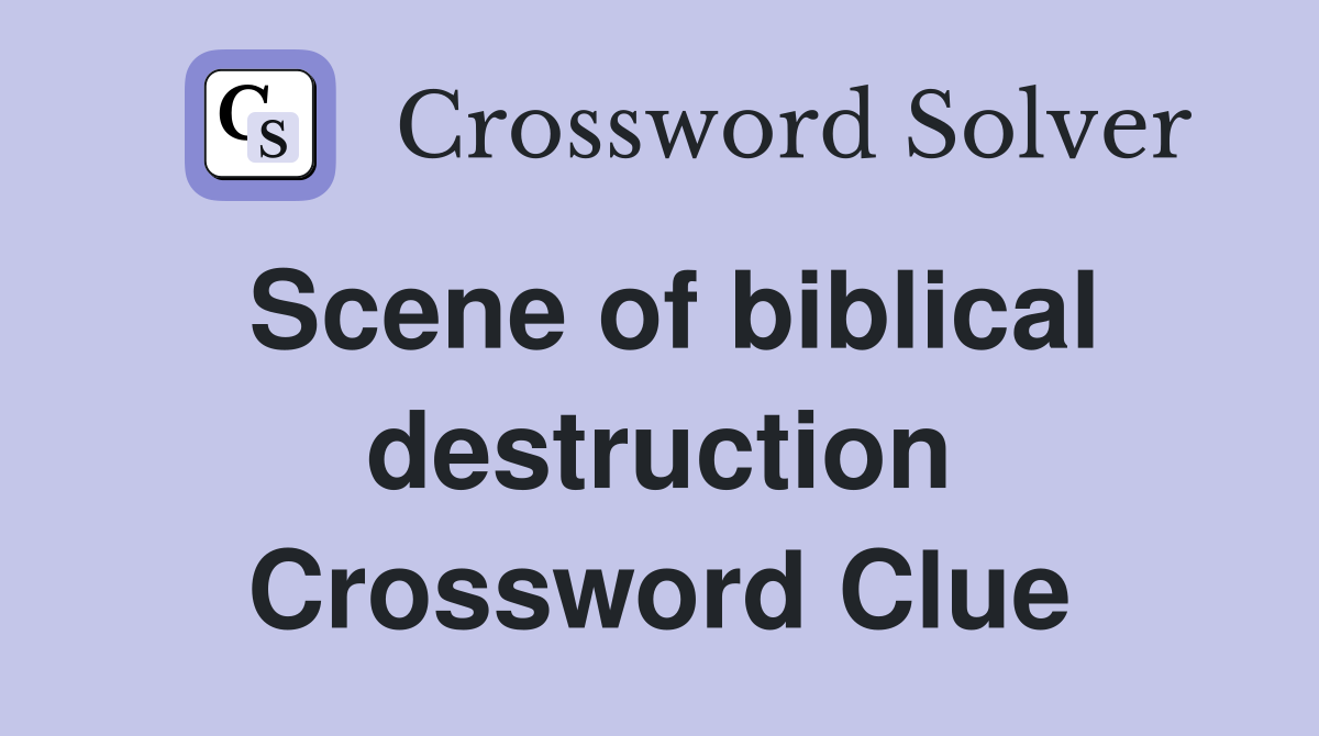 Scene of biblical destruction Crossword Clue