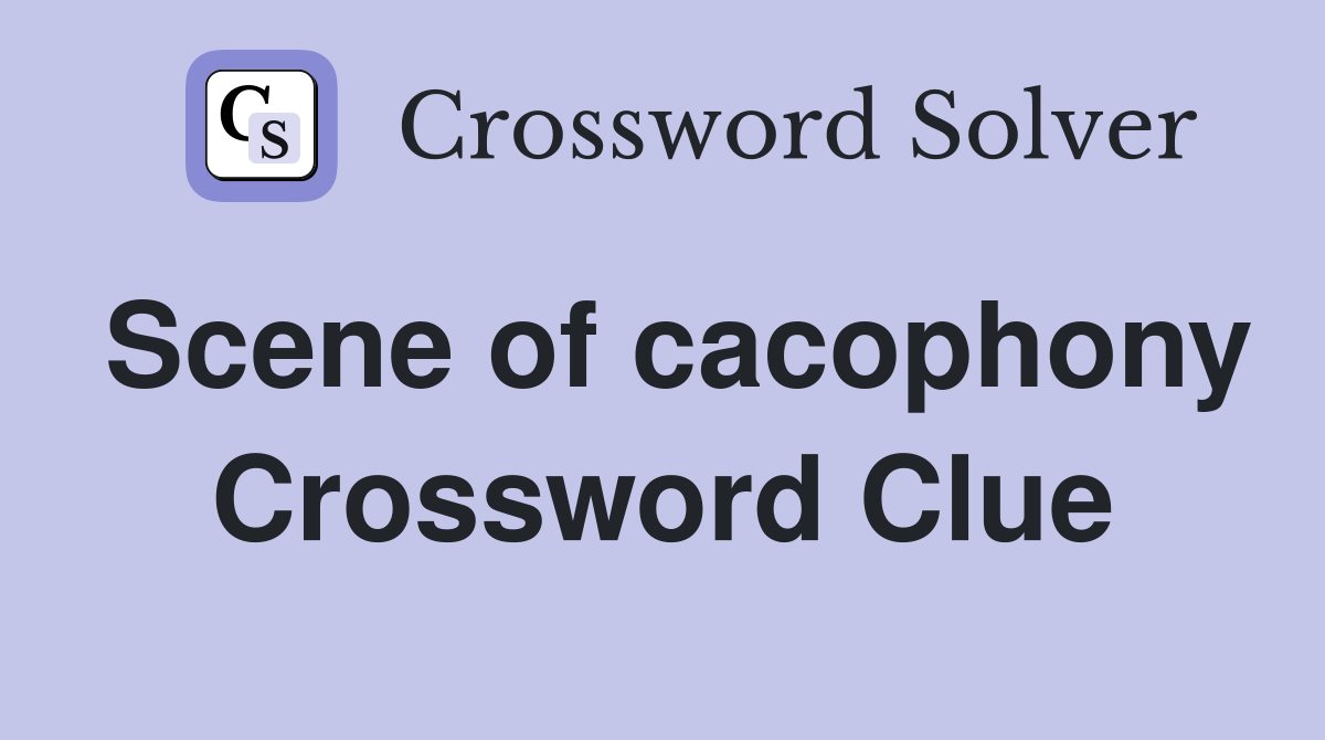 Scene of cacophony Crossword Clue