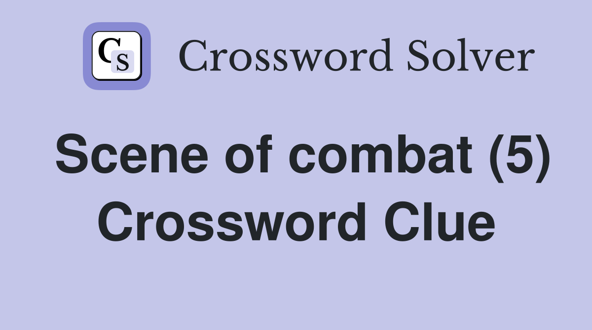 Scene of combat (5) Crossword Clue
