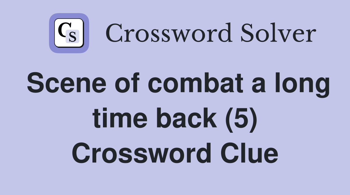 Scene of combat a long time back (5) Crossword Clue