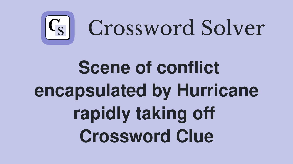 Scene of conflict encapsulated by Hurricane rapidly taking off  Crossword Clue