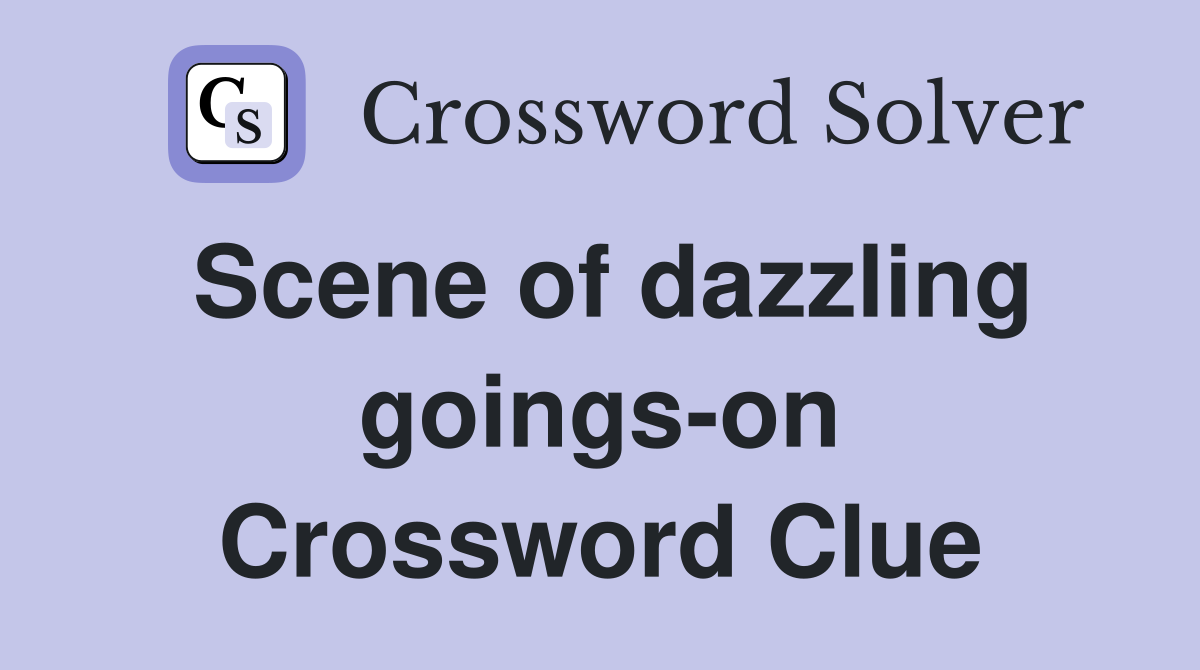Scene of dazzling goings-on Crossword Clue