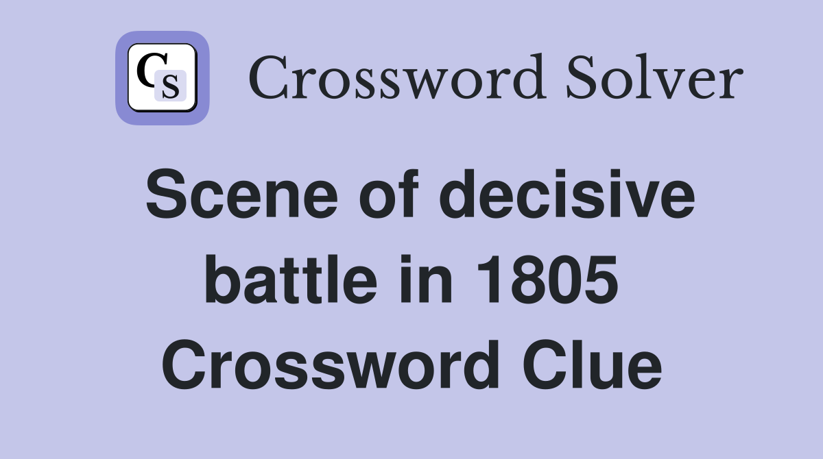 Scene of decisive battle in 1805 Crossword Clue