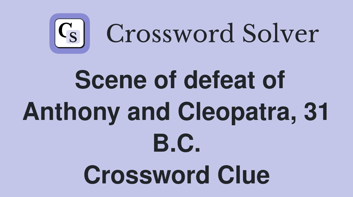 Scene of defeat of Anthony and Cleopatra, 31 B.C. Crossword Clue