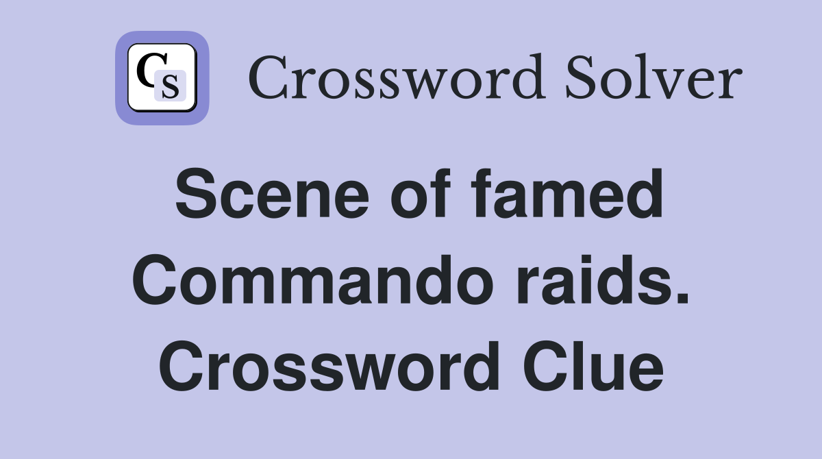 Scene of famed Commando raids. Crossword Clue