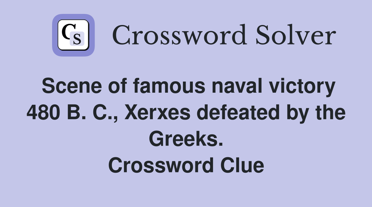 Scene of famous naval victory 480 B. C., Xerxes defeated by the Greeks. Crossword Clue