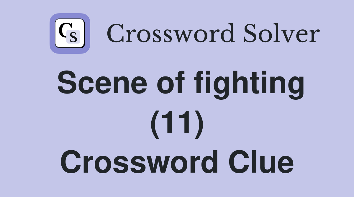 Scene of fighting (11) Crossword Clue