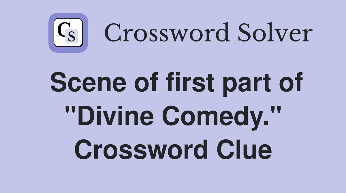 Scene of first part of "Divine Comedy." Crossword Clue