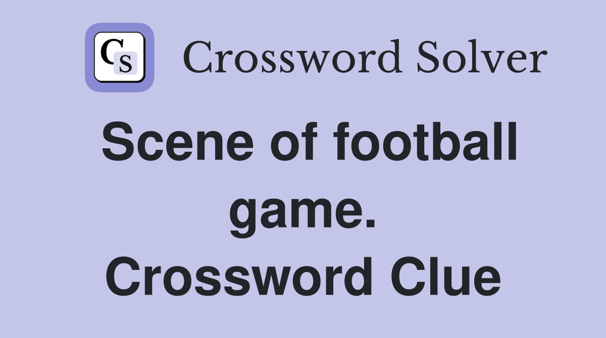 Scene of football game. Crossword Clue