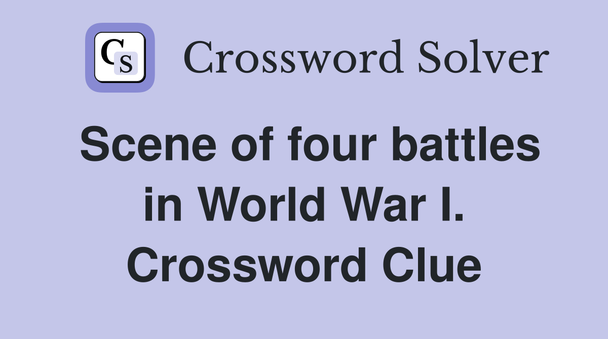 Scene of four battles in World War I. Crossword Clue
