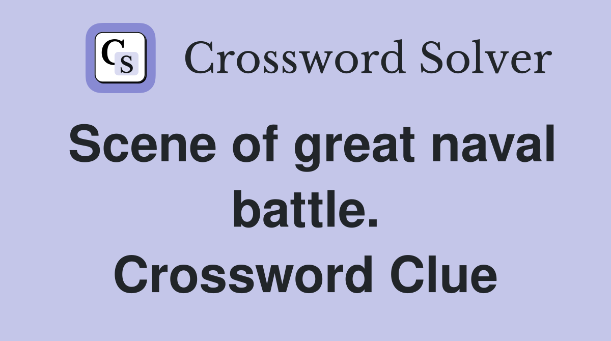 Scene of great naval battle. Crossword Clue
