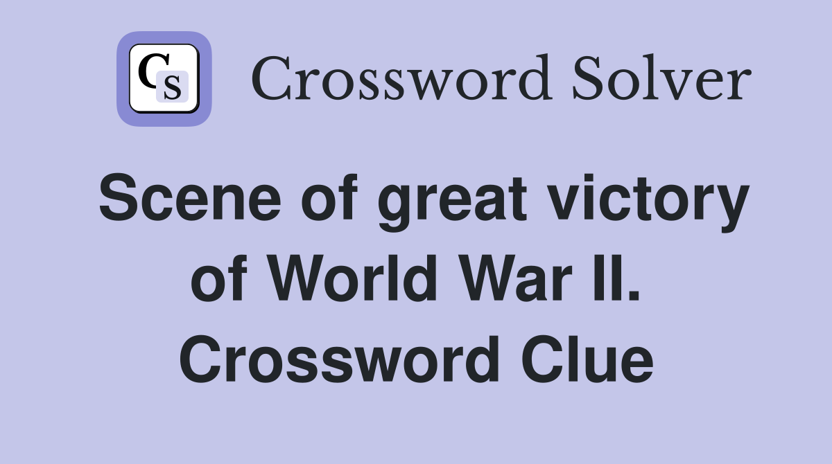 Scene of great victory of World War II. Crossword Clue