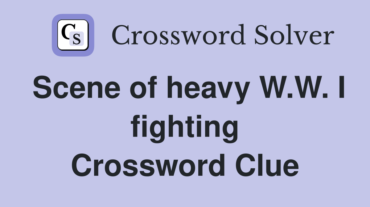 Scene of heavy W.W. I fighting Crossword Clue
